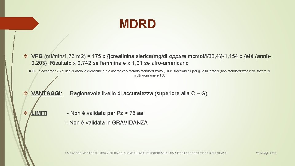 MDRD VFG (ml/min/1, 73 m 2) = 175 x {[creatinina sierica(mg/dl oppure mcmol/l/88, 4)]-1,