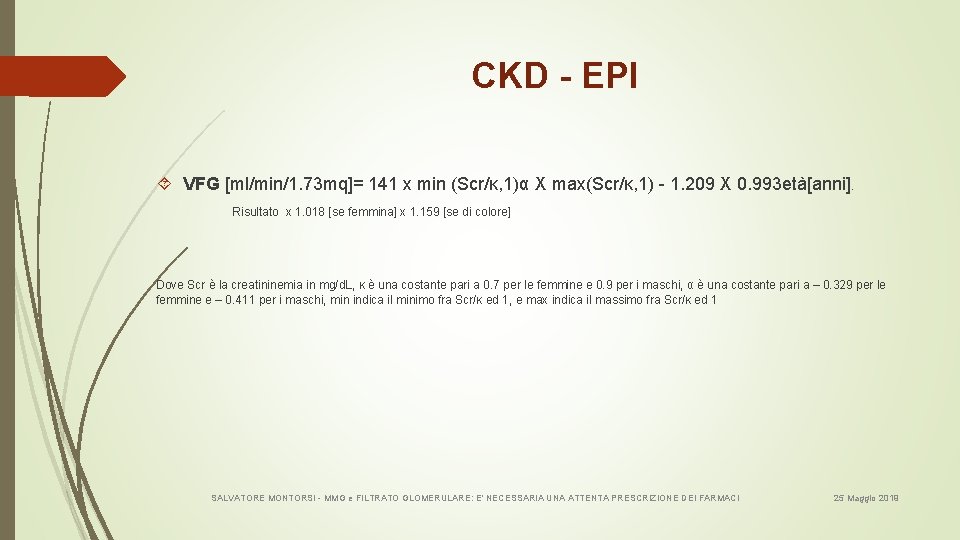 CKD - EPI VFG [ml/min/1. 73 mq]= 141 x min (Scr/κ, 1)α X max(Scr/κ,