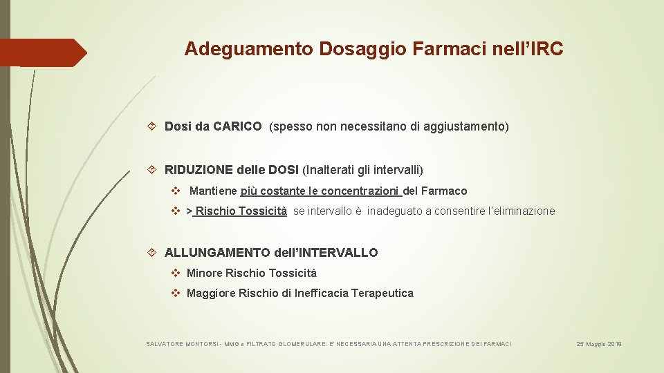 Adeguamento Dosaggio Farmaci nell’IRC Dosi da CARICO (spesso non necessitano di aggiustamento) RIDUZIONE delle