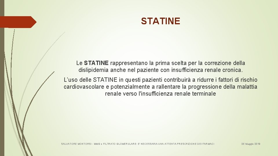 STATINE Le STATINE rappresentano la prima scelta per la correzione della dislipidemia anche nel