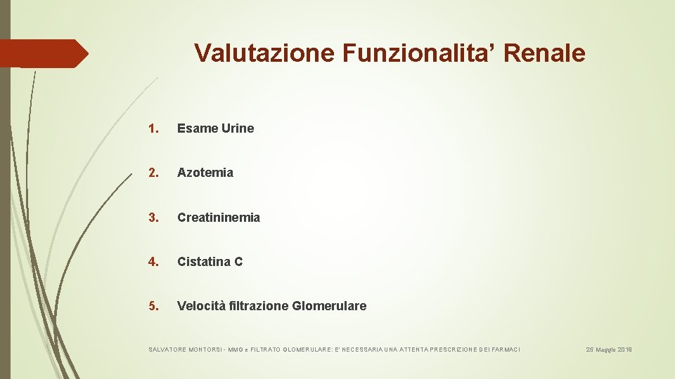 Valutazione Funzionalita’ Renale 1. Esame Urine 2. Azotemia 3. Creatininemia 4. Cistatina C 5.