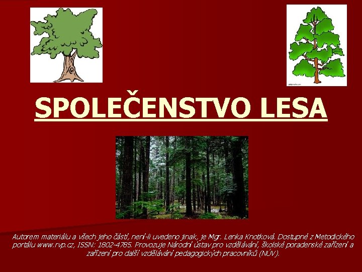 SPOLEČENSTVO LESA Autorem materiálu a všech jeho částí, není-li uvedeno jinak, je Mgr. Lenka