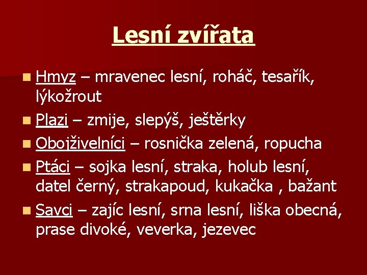 Lesní zvířata n Hmyz – mravenec lesní, roháč, tesařík, lýkožrout n Plazi – zmije,