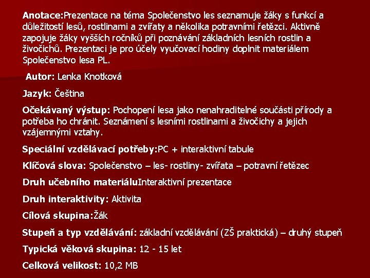 Anotace: Prezentace na téma Společenstvo les seznamuje žáky s funkcí a důležitostí lesů, rostlinami