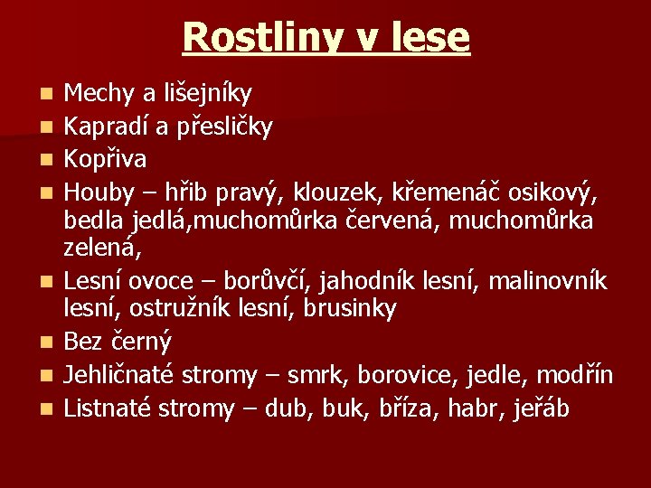 Rostliny v lese n n n n Mechy a lišejníky Kapradí a přesličky Kopřiva