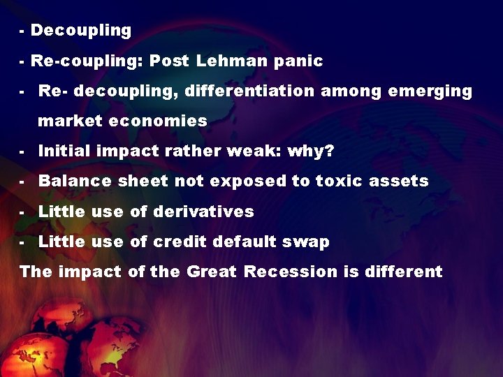 - Decoupling - Re-coupling: Post Lehman panic - Re- decoupling, differentiation among emerging market