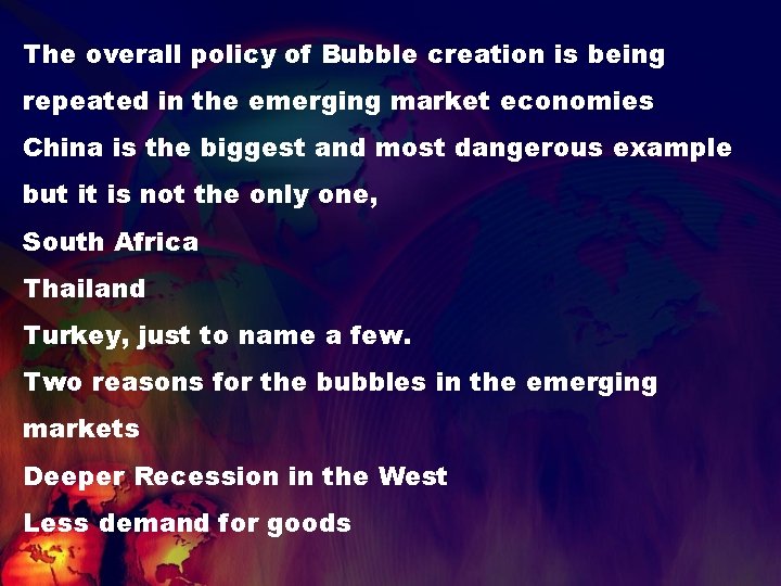 The overall policy of Bubble creation is being repeated in the emerging market economies