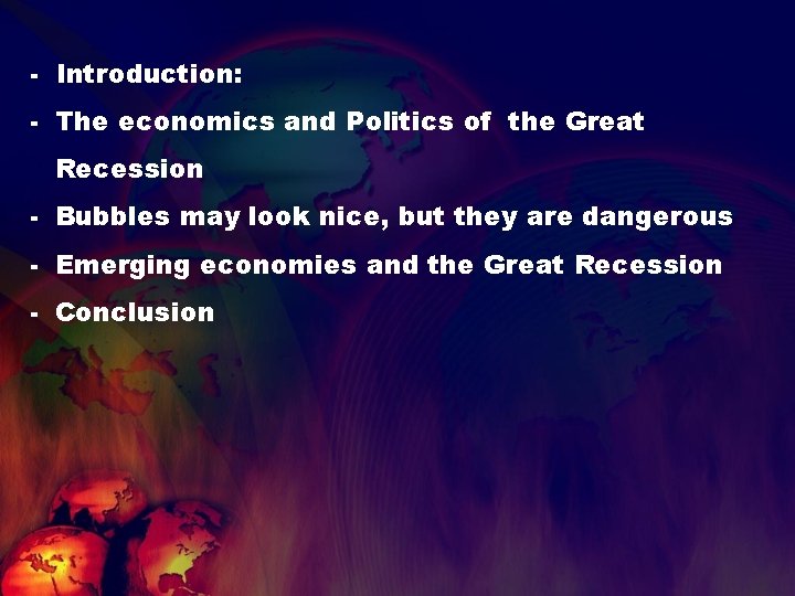 - Introduction: - The economics and Politics of the Great Recession - Bubbles may