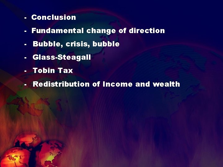 - Conclusion - Fundamental change of direction - Bubble, crisis, bubble - Glass-Steagall -