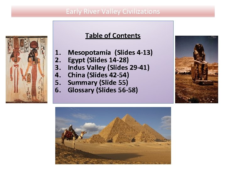 Early River Valley Civilizations Table of Contents 1. 2. 3. 4. 5. 6. Mesopotamia