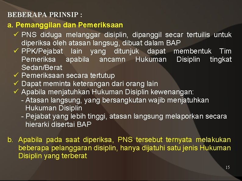 BEBERAPA PRINSIP : a. Pemanggilan dan Pemeriksaan ü PNS diduga melanggar disiplin, dipanggil secar