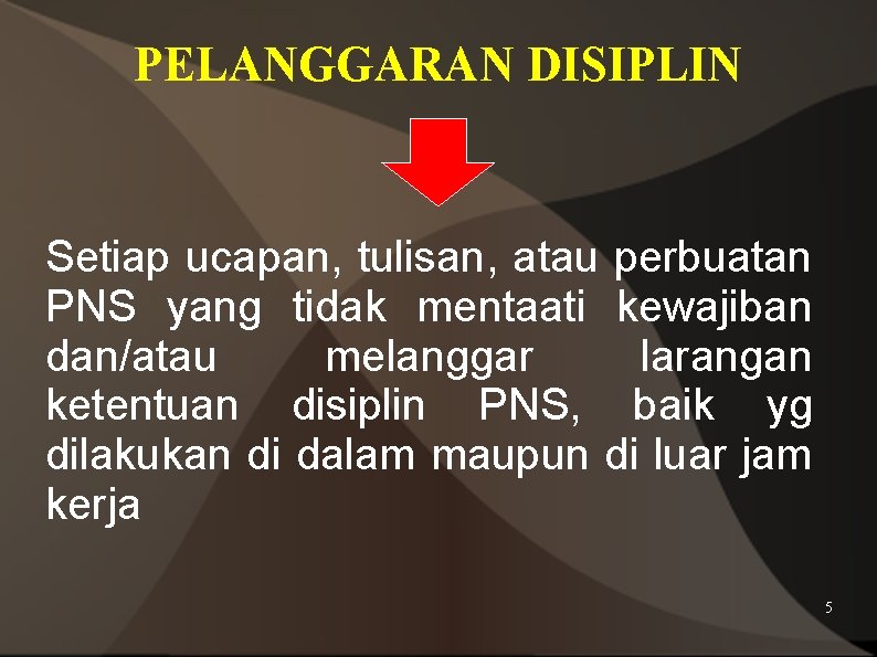 PELANGGARAN DISIPLIN Setiap ucapan, tulisan, atau perbuatan PNS yang tidak mentaati kewajiban dan/atau melanggar