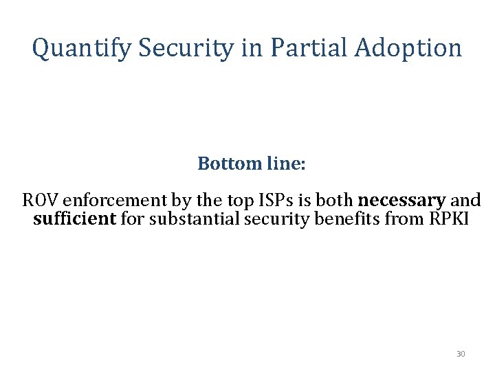 Quantify Security in Partial Adoption Bottom line: ROV enforcement by the top ISPs is