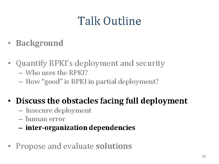 Talk Outline • Background • Quantify RPKI’s deployment and security – Who uses the