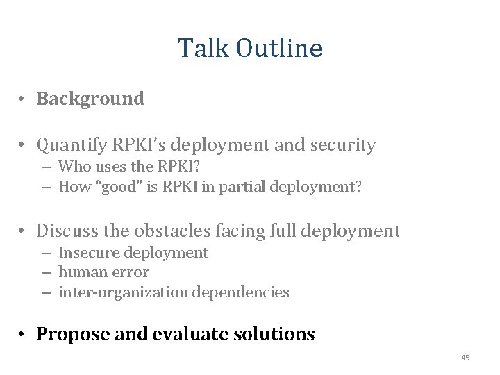 Talk Outline • Background • Quantify RPKI’s deployment and security – Who uses the