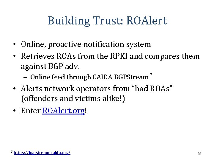 Building Trust: ROAlert • Online, proactive notification system • Retrieves ROAs from the RPKI