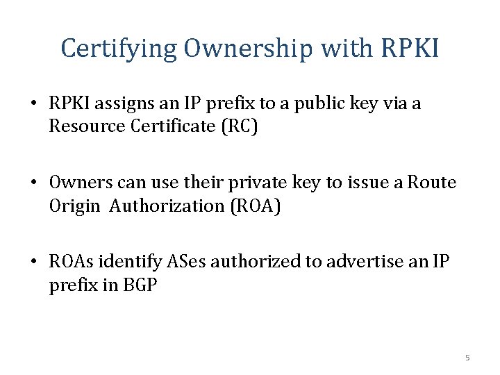 Certifying Ownership with RPKI • RPKI assigns an IP prefix to a public key