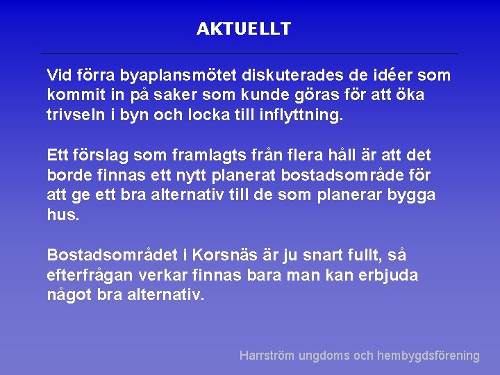 AKTUELLT Vid förra byaplansmötet diskuterades de idéer som kommit in på saker som kunde