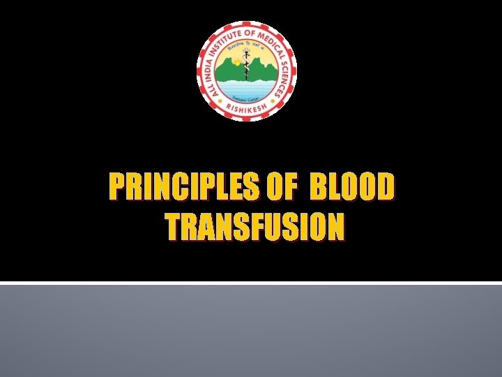 PRINCIPLES OF BLOOD TRANSFUSION 