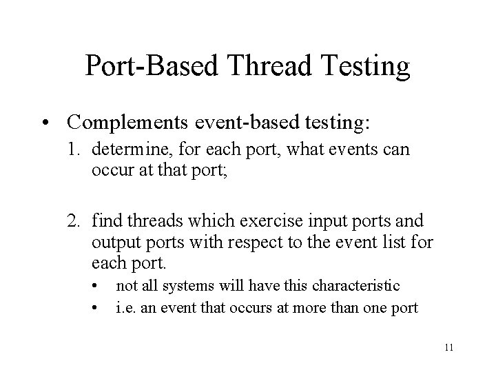 Port-Based Thread Testing • Complements event-based testing: 1. determine, for each port, what events