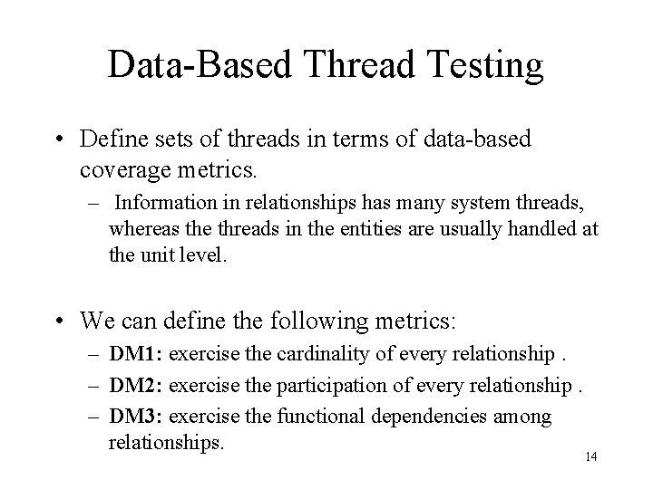 Data-Based Thread Testing • Define sets of threads in terms of data-based coverage metrics.