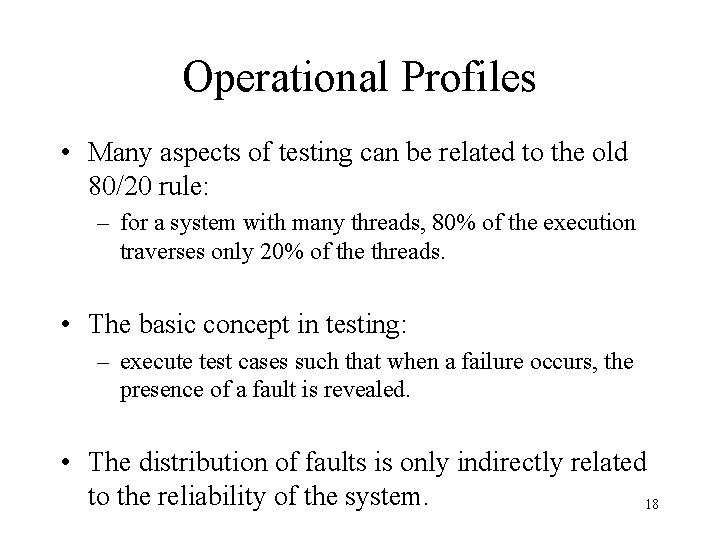 Operational Profiles • Many aspects of testing can be related to the old 80/20