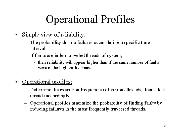 Operational Profiles • Simple view of reliability: – The probability that no failures occur