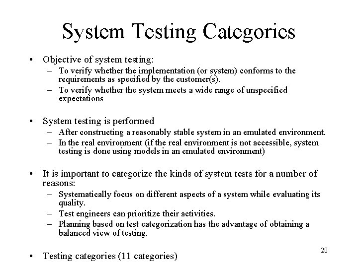 System Testing Categories • Objective of system testing: – To verify whether the implementation