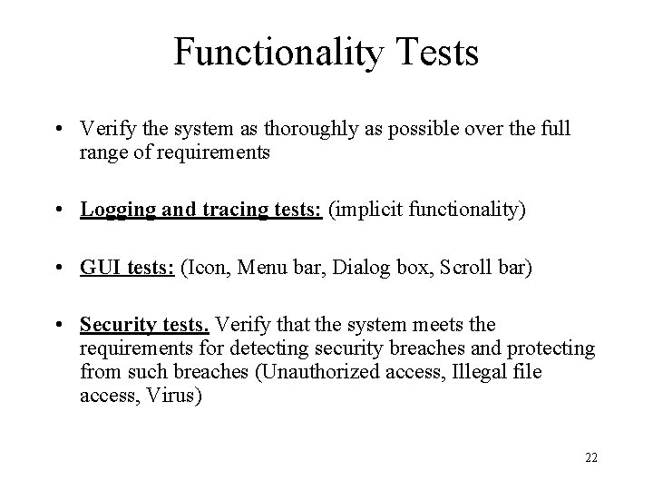 Functionality Tests • Verify the system as thoroughly as possible over the full range