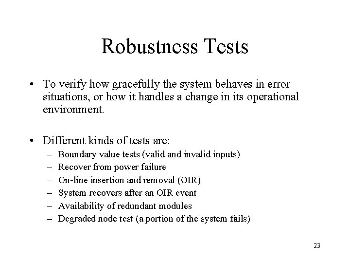 Robustness Tests • To verify how gracefully the system behaves in error situations, or