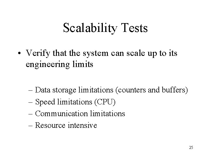 Scalability Tests • Verify that the system can scale up to its engineering limits