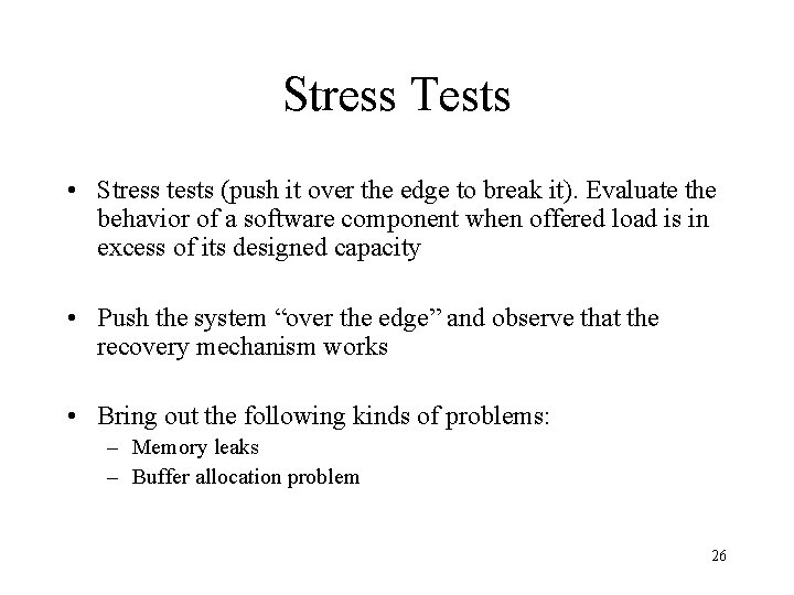 Stress Tests • Stress tests (push it over the edge to break it). Evaluate