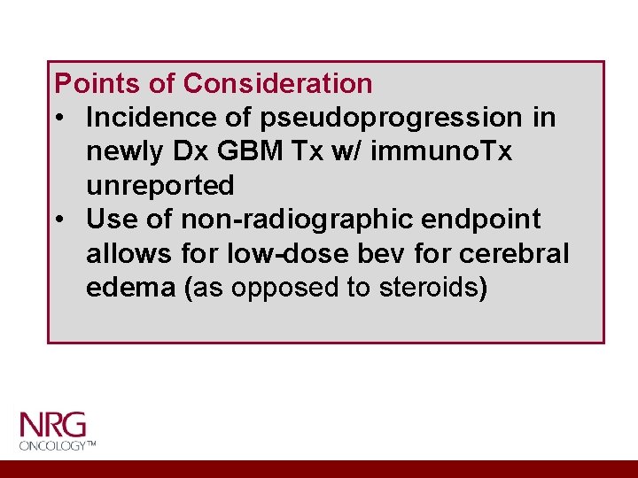 Points of Consideration • Incidence of pseudoprogression in newly Dx GBM Tx w/ immuno.
