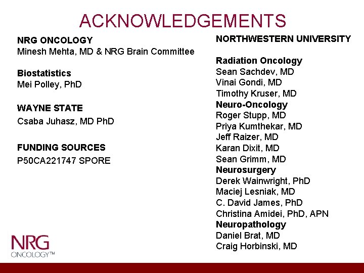 ACKNOWLEDGEMENTS NRG ONCOLOGY Minesh Mehta, MD & NRG Brain Committee Biostatistics Mei Polley, Ph.