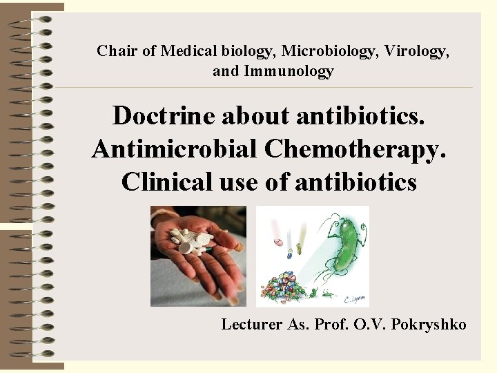 Chair of Medical biology, Microbiology, Virology, and Immunology Doctrine about antibiotics. Antimicrobial Chemotherapy. Clinical