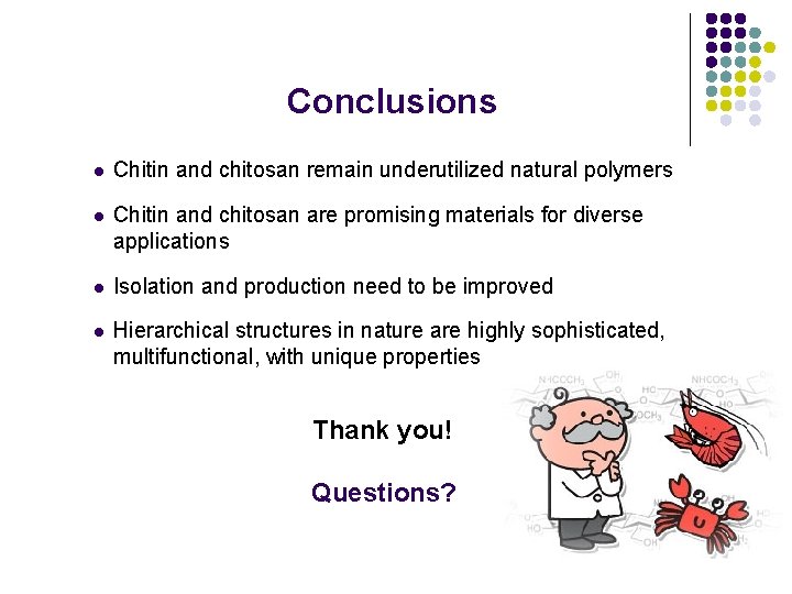 Conclusions l Chitin and chitosan remain underutilized natural polymers l Chitin and chitosan are