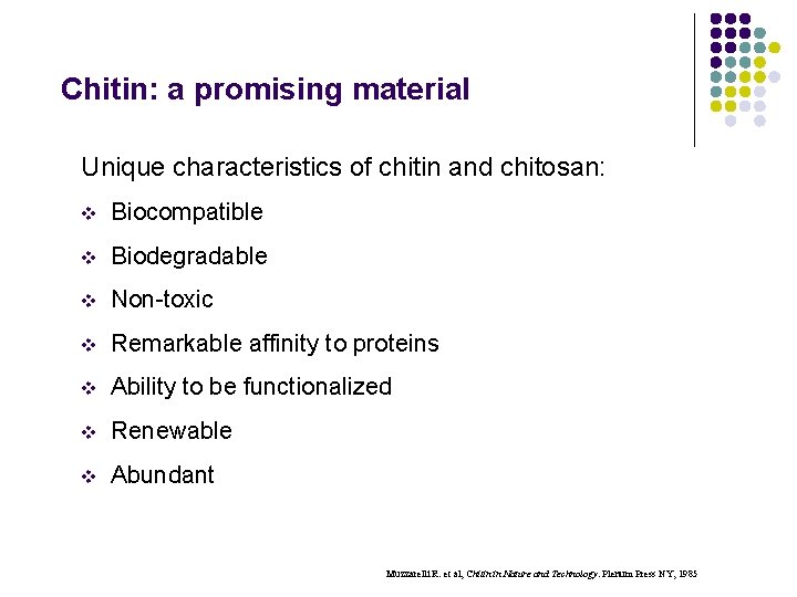 Chitin: a promising material Unique characteristics of chitin and chitosan: v Biocompatible v Biodegradable