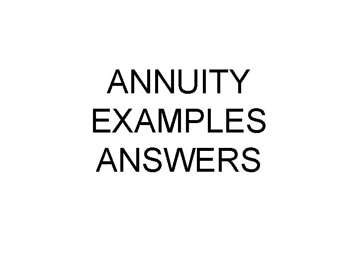 ANNUITY EXAMPLES ANSWERS 