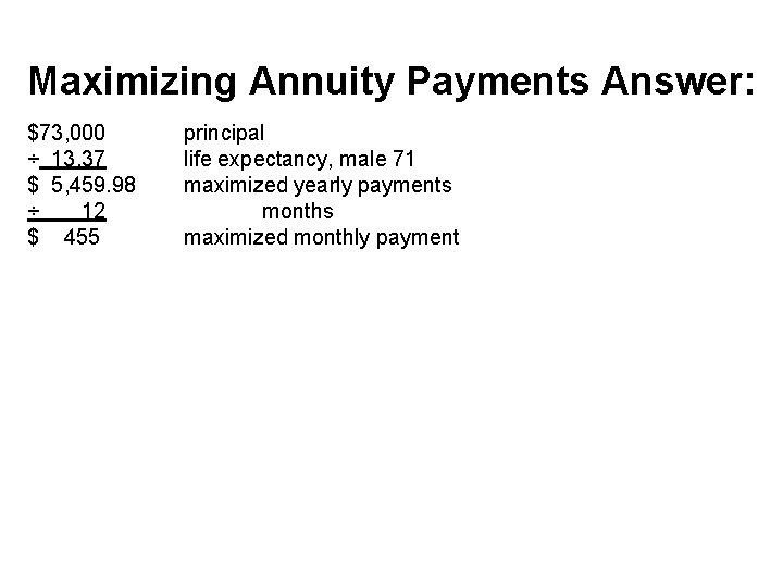 Maximizing Annuity Payments Answer: $73, 000 ÷ 13. 37 $ 5, 459. 98 ÷