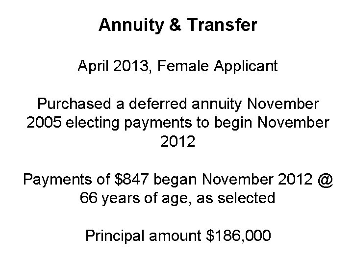 Annuity & Transfer April 2013, Female Applicant Purchased a deferred annuity November 2005 electing