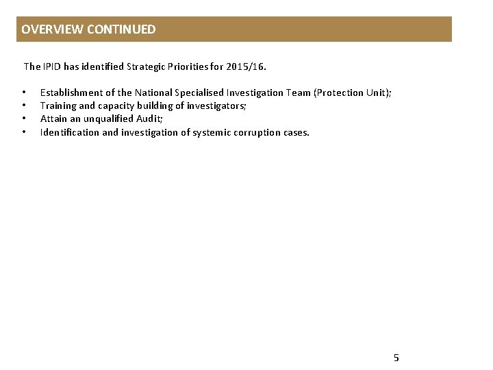 OVERVIEW CONTINUED The IPID has identified Strategic Priorities for 2015/16. • • Establishment of