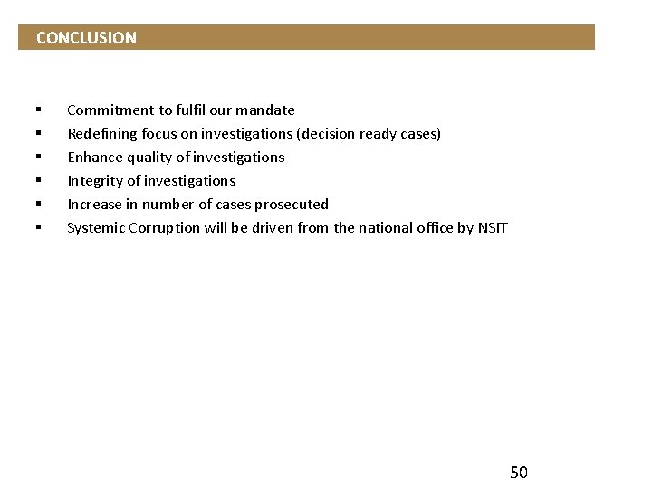 CONCLUSION § § § Commitment to fulfil our mandate Redefining focus on investigations (decision