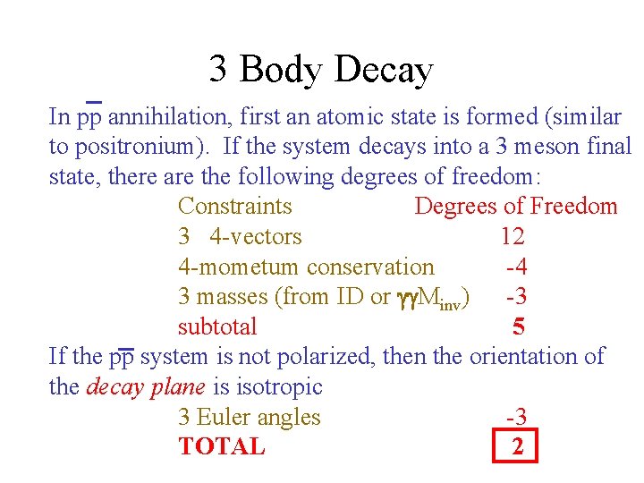 3 Body Decay In pp annihilation, first an atomic state is formed (similar to