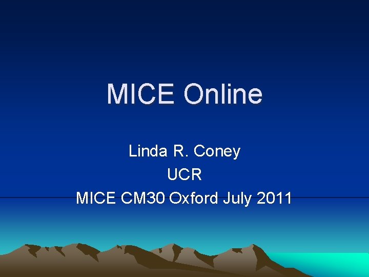 MICE Online Linda R. Coney UCR MICE CM 30 Oxford July 2011 MICE Online Linda R. Coney UCR MICE CM 30 Oxford July 2011