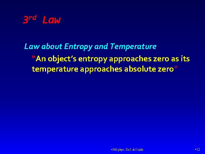 3 rd Law about Entropy and Temperature “An object’s entropy approaches zero as its