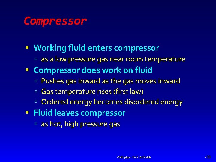 Compressor Working fluid enters compressor as a low pressure gas near room temperature Compressor