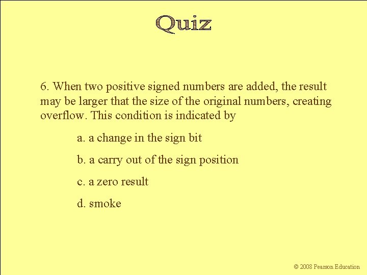 6. When two positive signed numbers are added, the result may be larger that