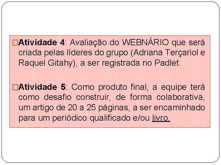 �Atividade 4: Avaliação do WEBNÁRIO que será criada pelas líderes do grupo (Adriana Terçariol