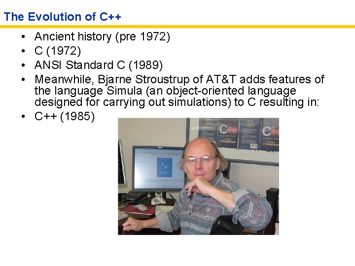The Evolution of C++ • • Ancient history (pre 1972) C (1972) ANSI Standard