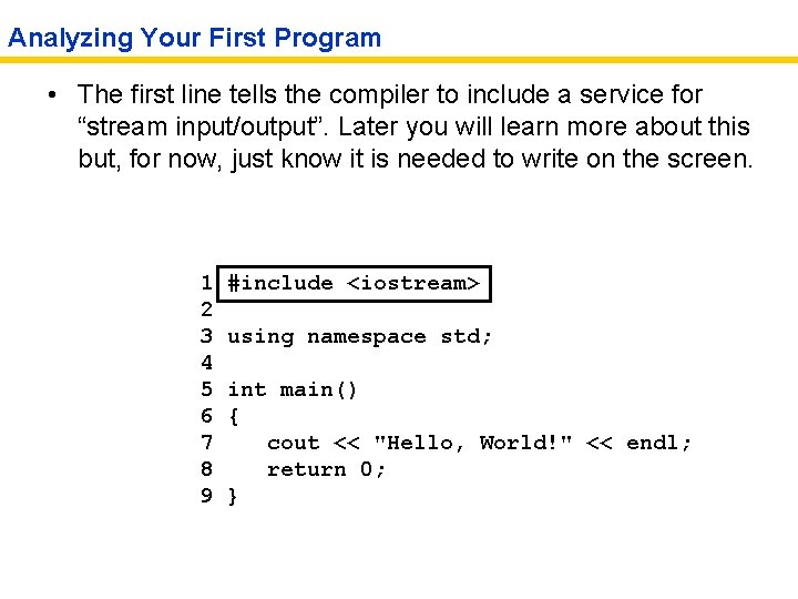 Analyzing Your First Program • The first line tells the compiler to include a